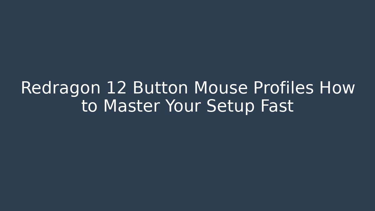 Redragon 12 Button Mouse Profiles How to Master Your Setup Fast