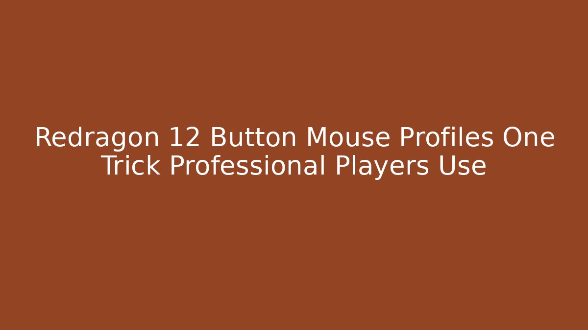 Redragon 12 Button Mouse Profiles One Trick Professional Players Use