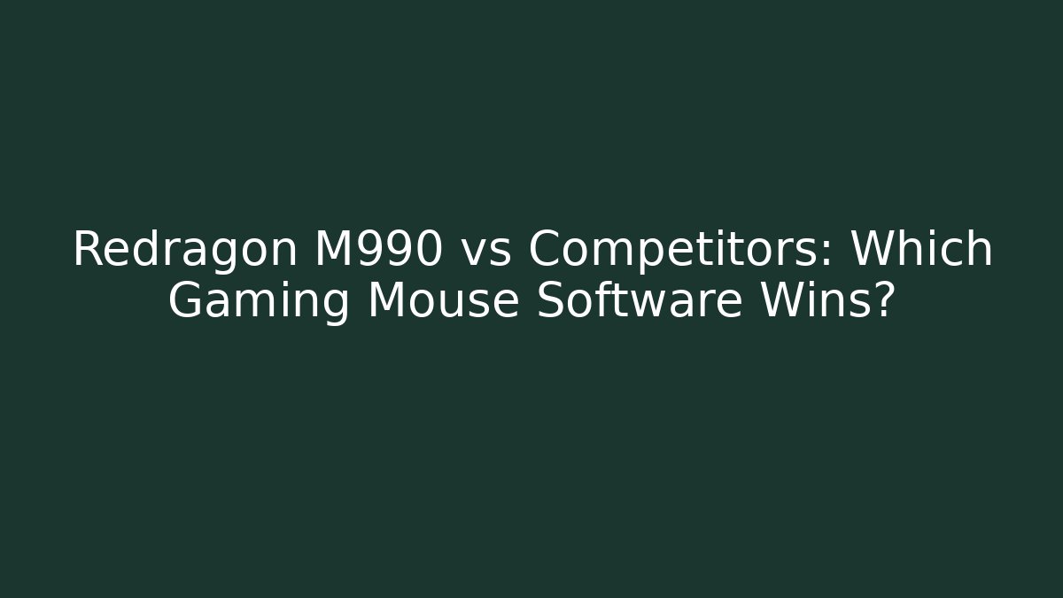 Redragon M990 vs Competitors: Which Gaming Mouse Software Wins?