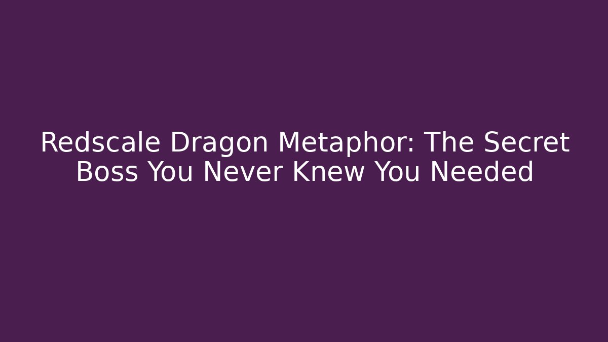 Redscale Dragon Metaphor: The Secret Boss You Never Knew You Needed