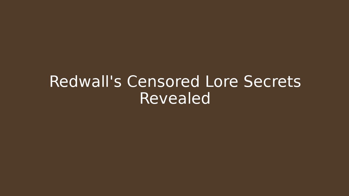 Redwall’s Censored Lore Secrets Revealed