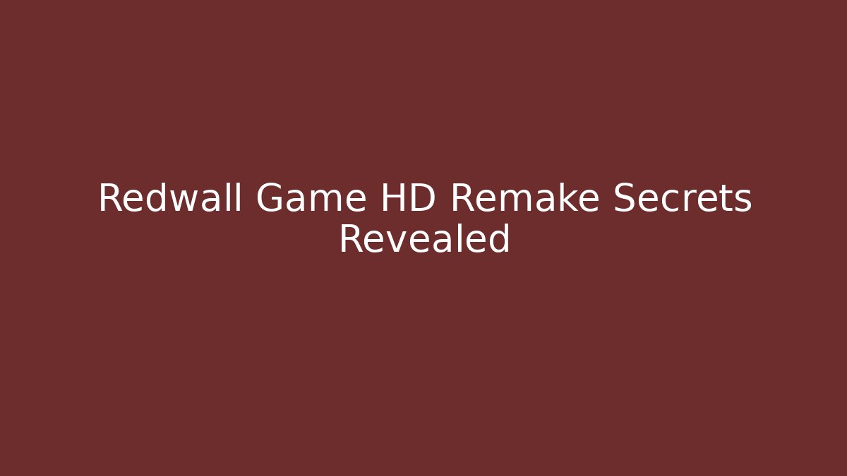 Redwall Game HD Remake Secrets Revealed