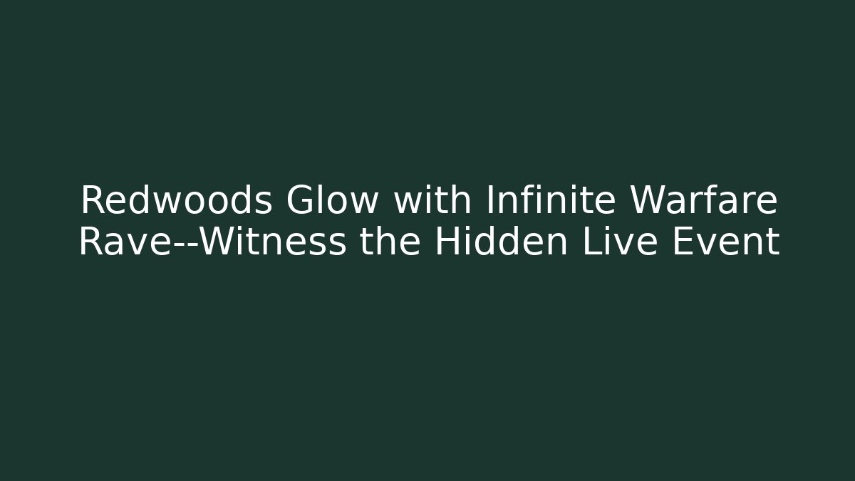 Redwoods Glow with Infinite Warfare Rave—Witness the Hidden Live Event