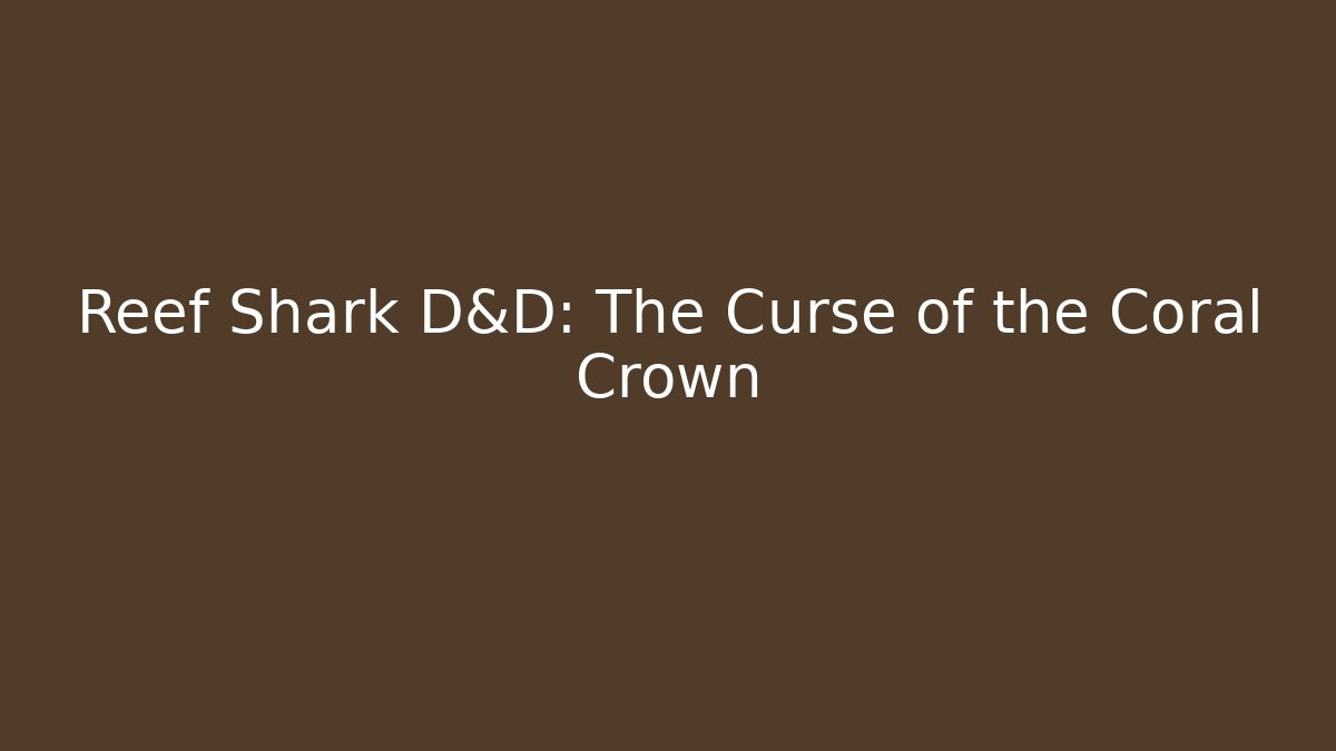 Reef Shark D&D: The Curse of the Coral Crown