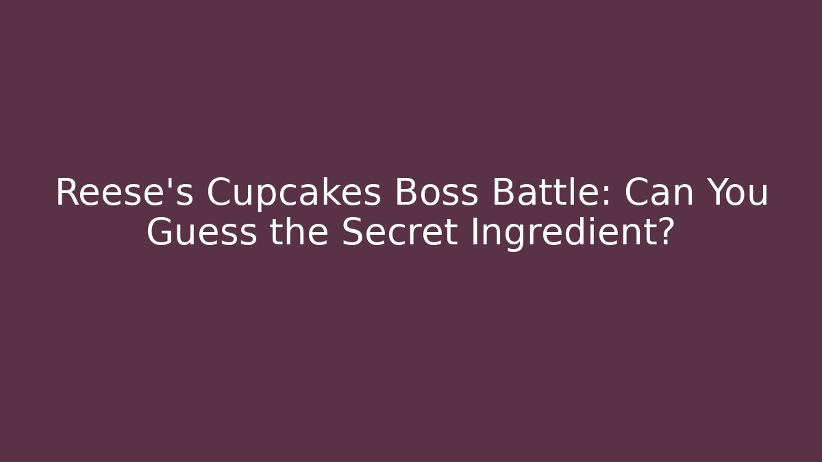 Reese's Cupcakes Boss Battle: Can You Guess the Secret Ingredient?