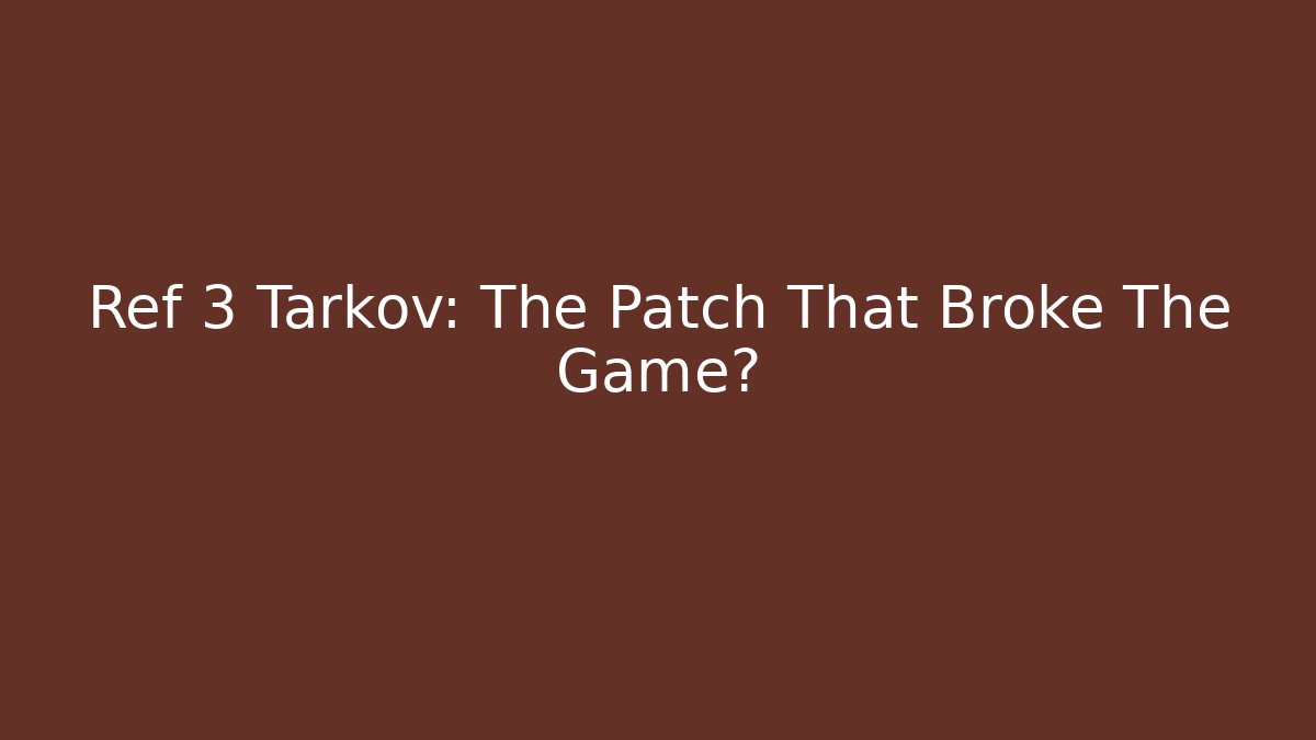 Ref 3 Tarkov: The Patch That Broke The Game? - Critter Realm