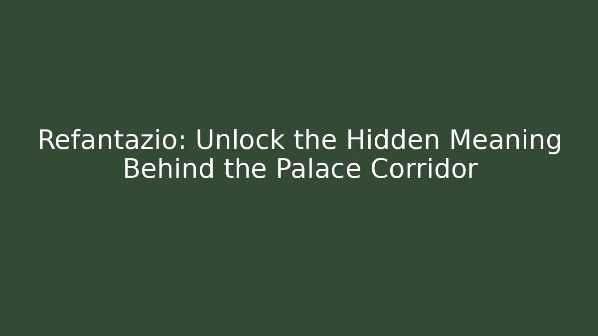 Refantazio: Unlock the Hidden Meaning Behind the Palace Corridor
