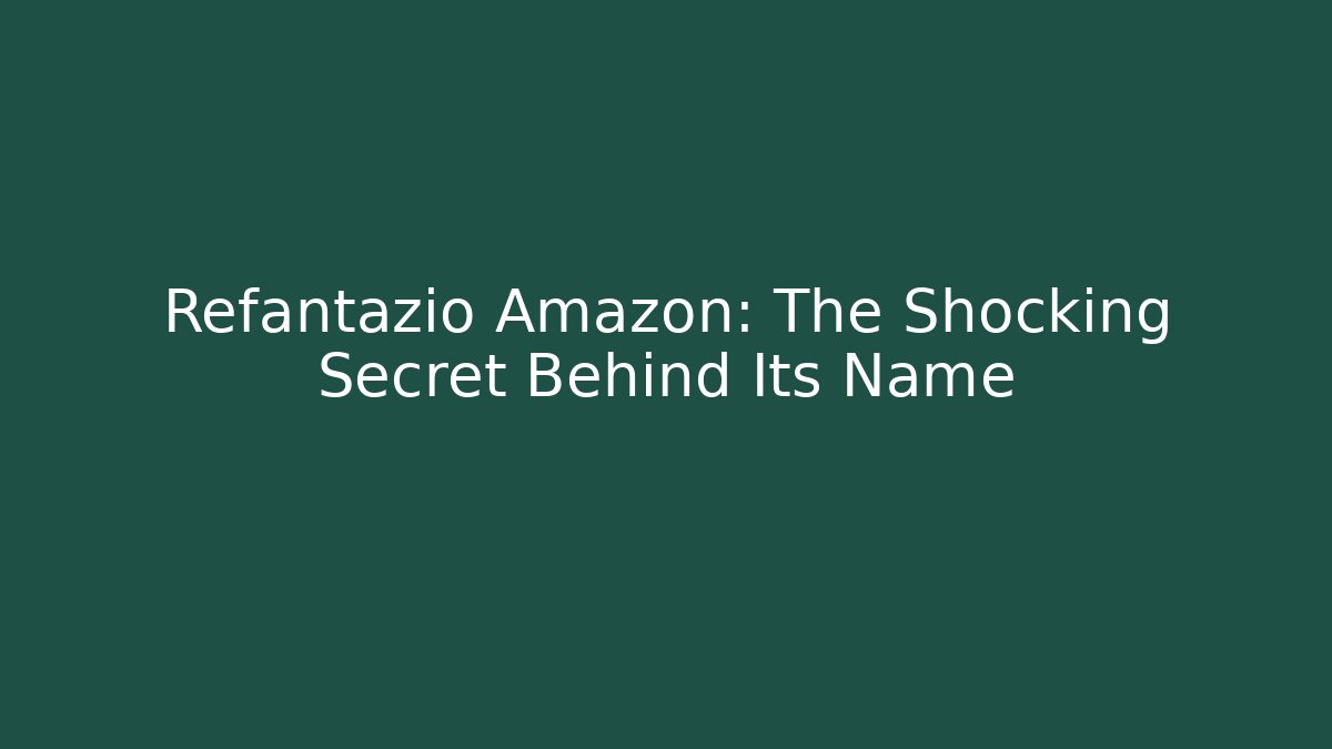 Refantazio Amazon: The Shocking Secret Behind Its Name