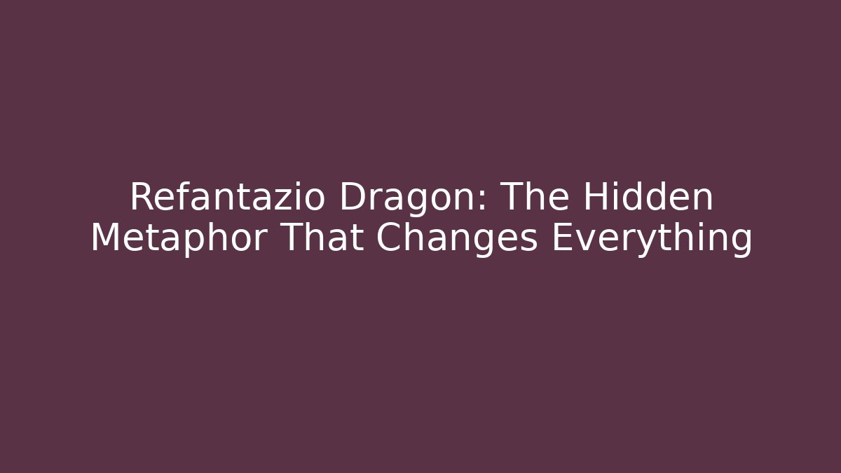 Refantazio Dragon: The Hidden Metaphor That Changes Everything