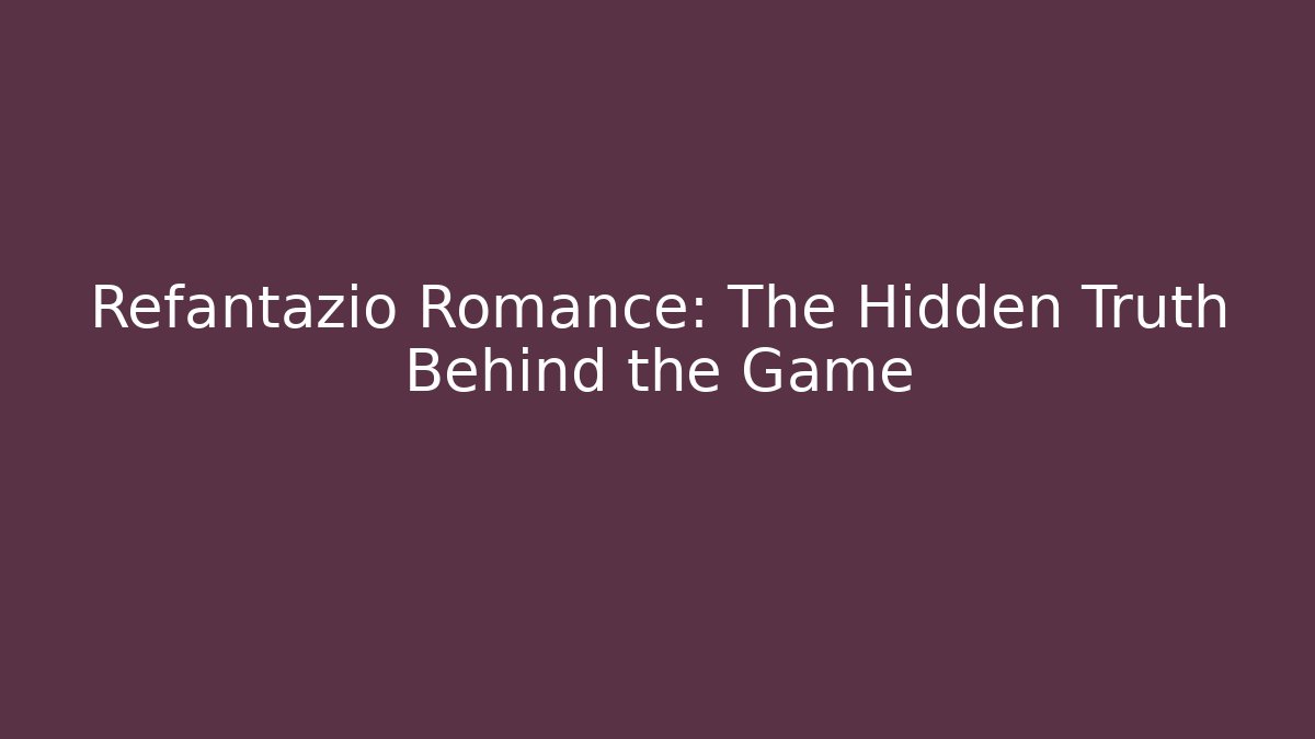 Refantazio Romance: The Hidden Truth Behind the Game