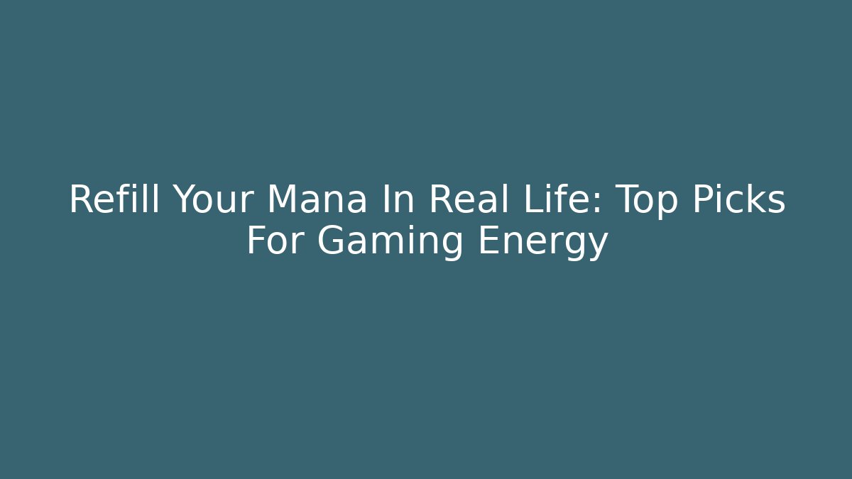 Refill Your Mana In Real Life: Top Picks For Gaming Energy