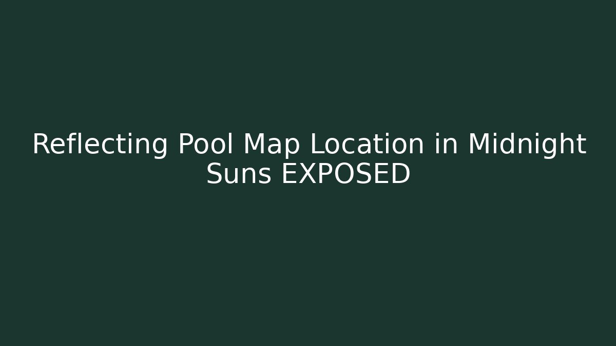 Reflecting Pool Map Location in Midnight Suns EXPOSED