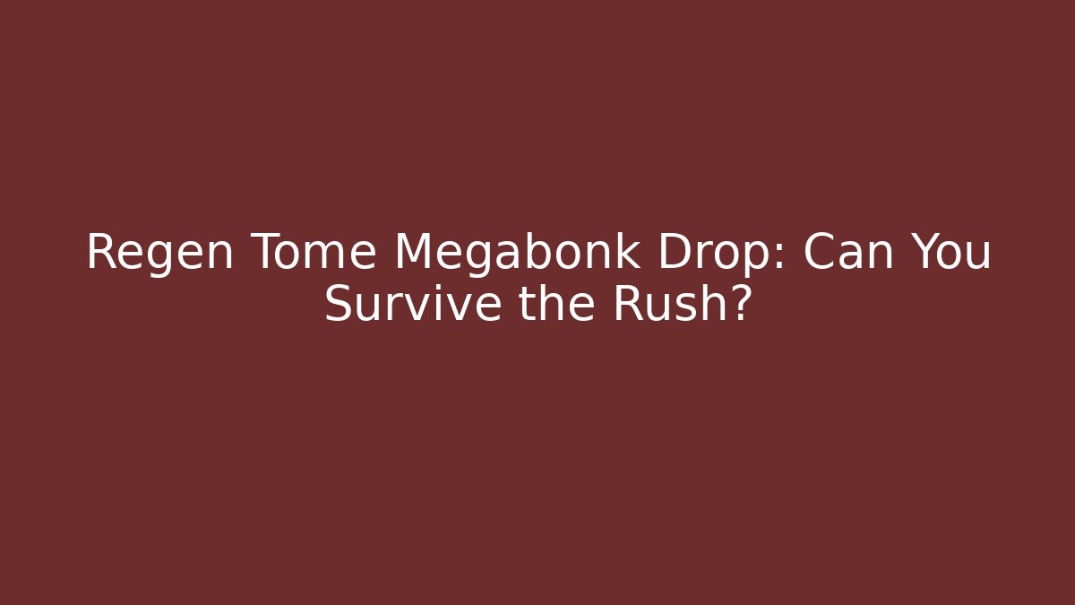 Regen Tome Megabonk Drop: Can You Survive the Rush?