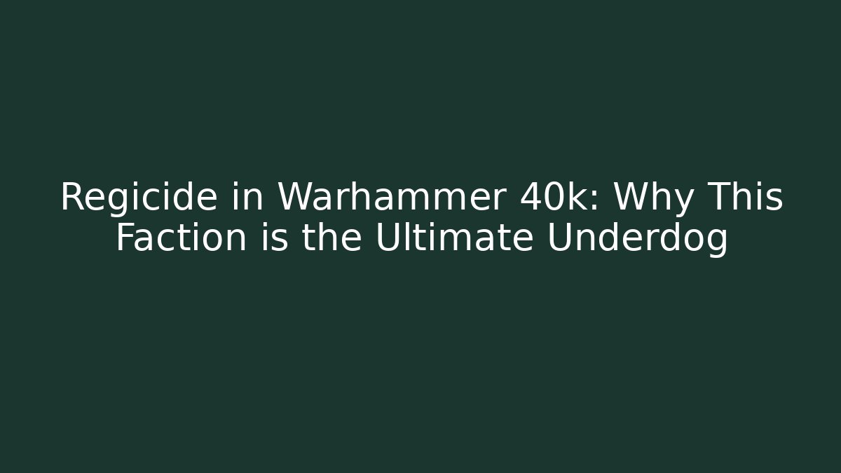 Regicide in Warhammer 40k: Why This Faction is the Ultimate Underdog