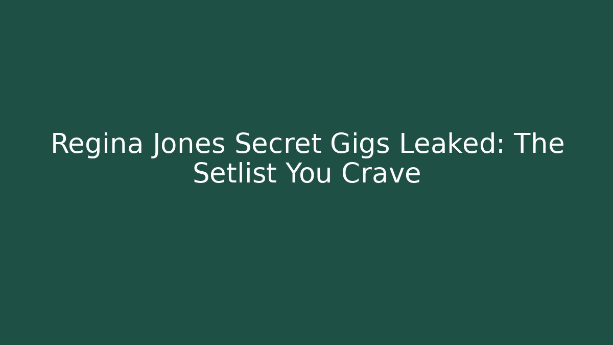 Regina Jones Secret Gigs Leaked: The Setlist You Crave