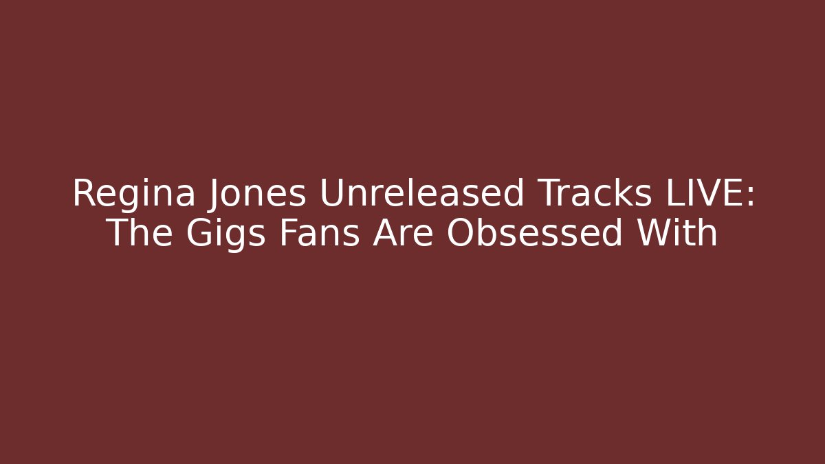 Regina Jones Unreleased Tracks LIVE: The Gigs Fans Are Obsessed With