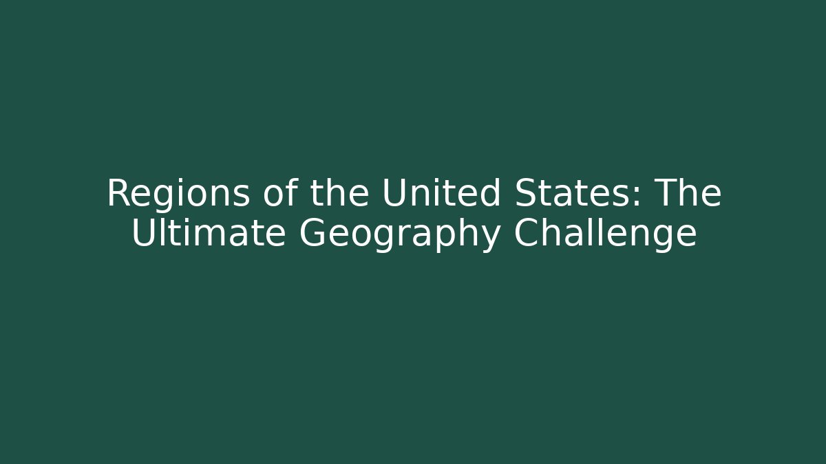 Regions of the United States: The Ultimate Geography Challenge