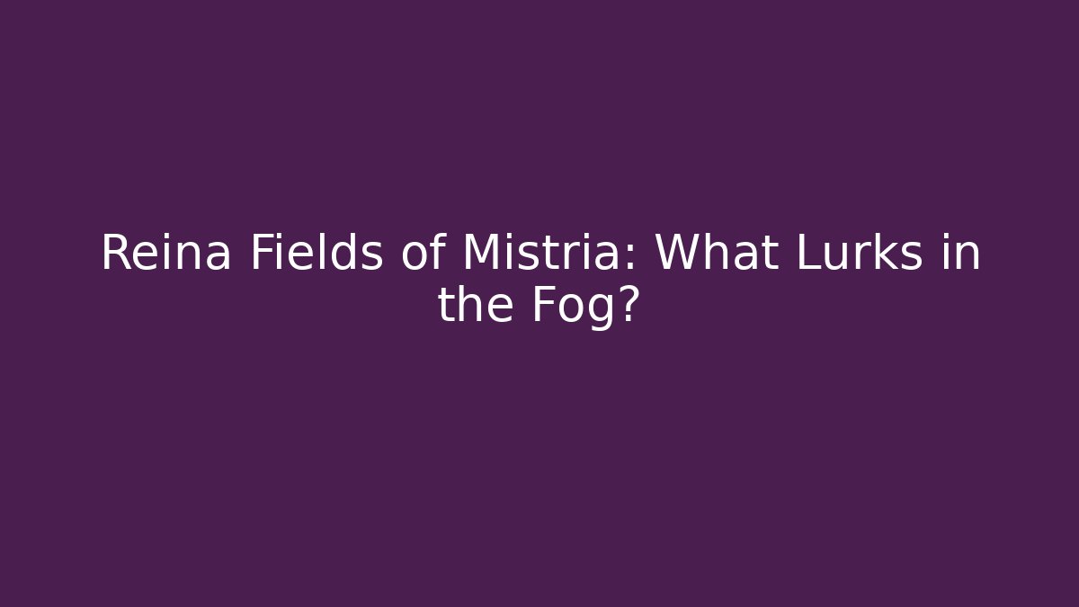 Reina Fields of Mistria: What Lurks in the Fog?