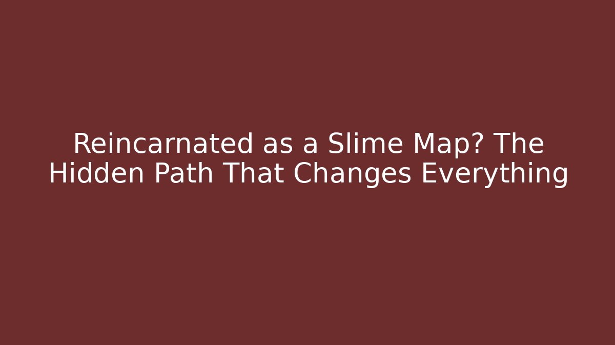 Reincarnated as a Slime Map? The Hidden Path That Changes Everything