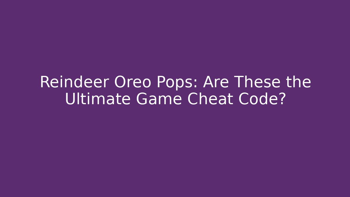Reindeer Oreo Pops: Are These the Ultimate Game Cheat Code? - Critter Realm