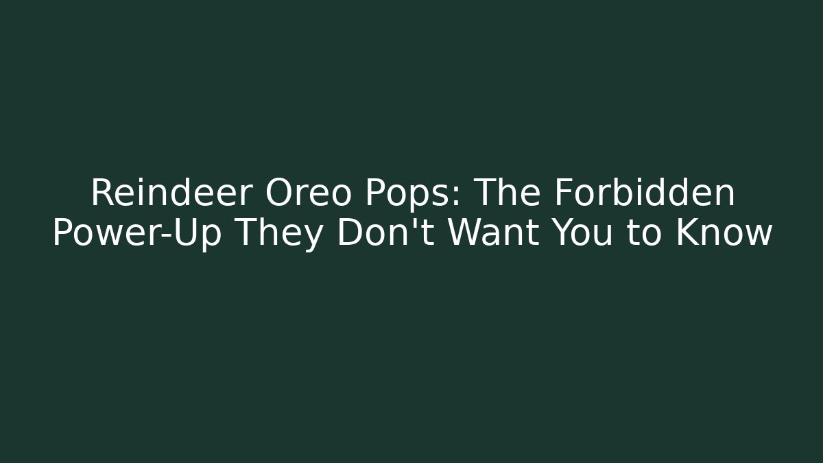 Reindeer Oreo Pops: The Forbidden Power-Up They Don’t Want You to Know
