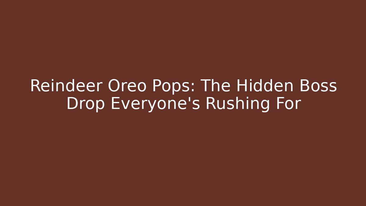 Reindeer Oreo Pops: The Hidden Boss Drop Everyone’s Rushing For