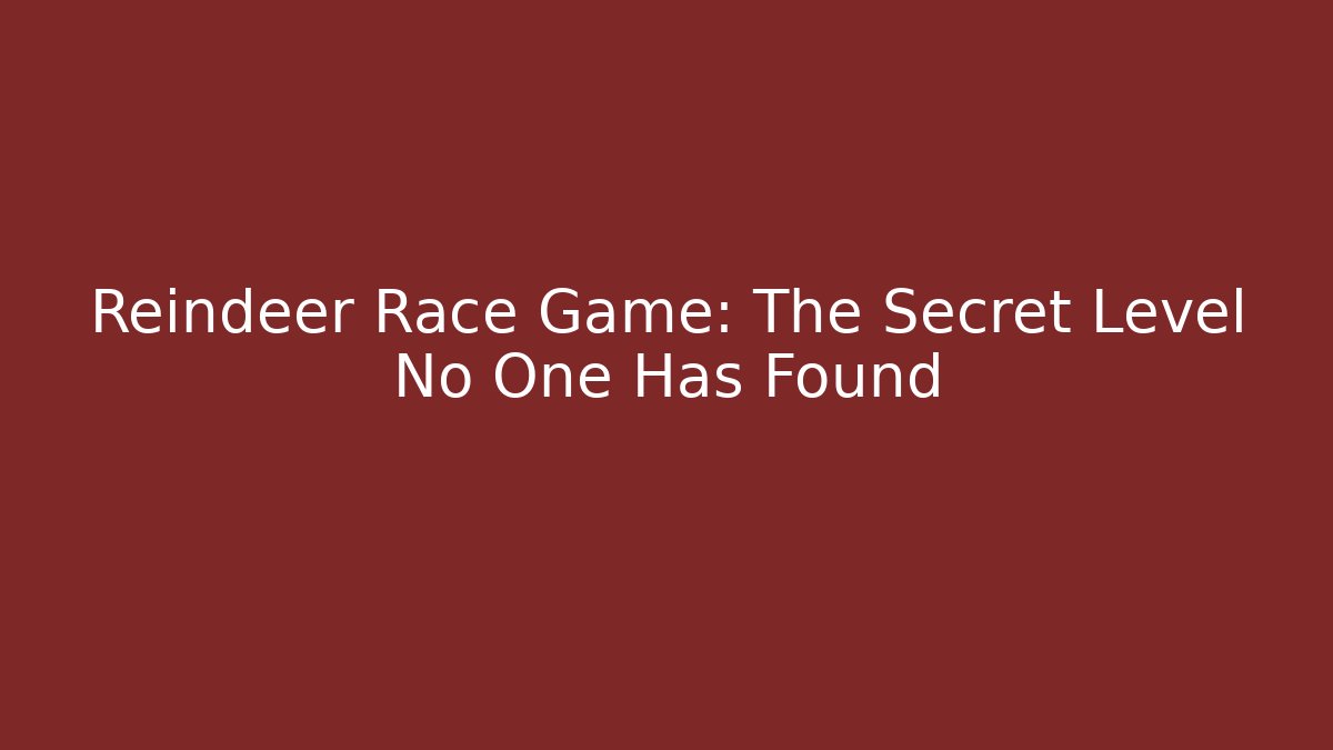 Reindeer Race Game: The Secret Level No One Has Found