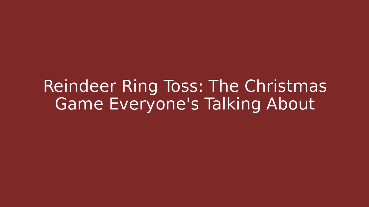Reindeer Ring Toss: The Christmas Game Everyone’s Talking About