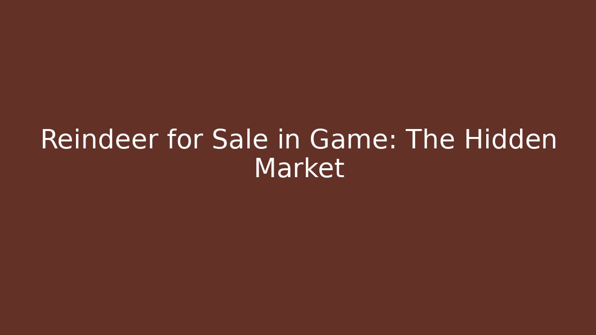 Reindeer for Sale in Game: The Hidden Market