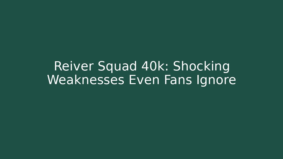 Reiver Squad 40k: Shocking Weaknesses Even Fans Ignore - Critter Realm
