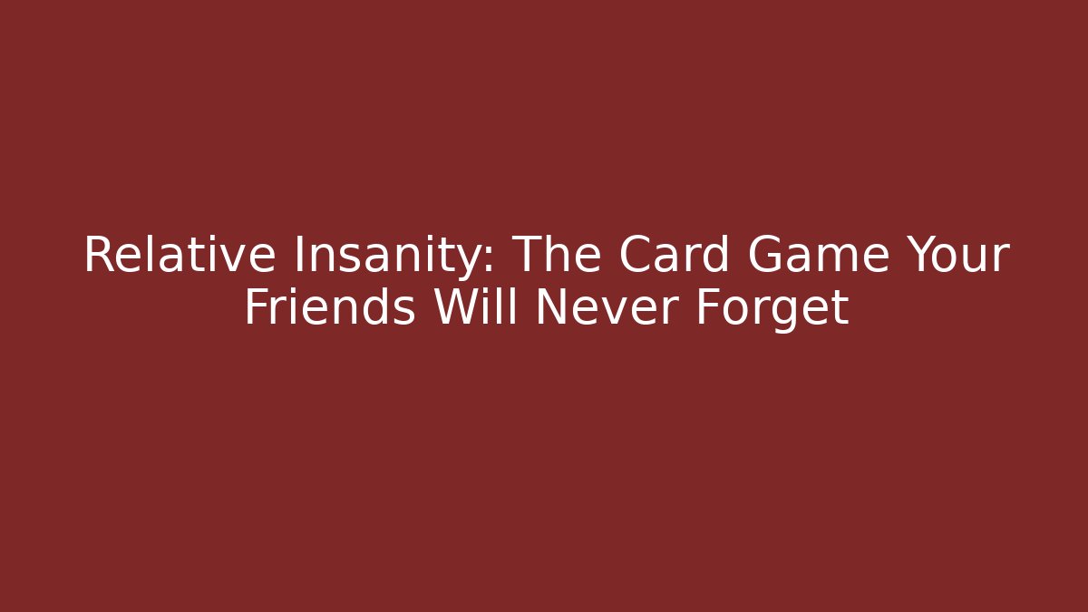 Relative Insanity: The Card Game Your Friends Will Never Forget - Critter Realm