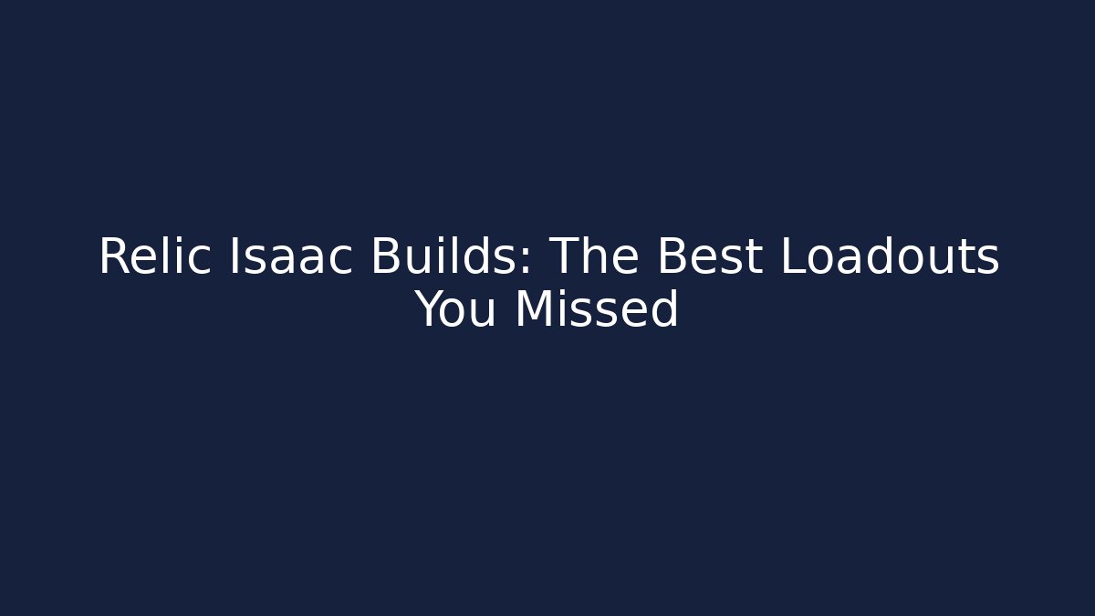 Relic Isaac Builds: The Best Loadouts You Missed