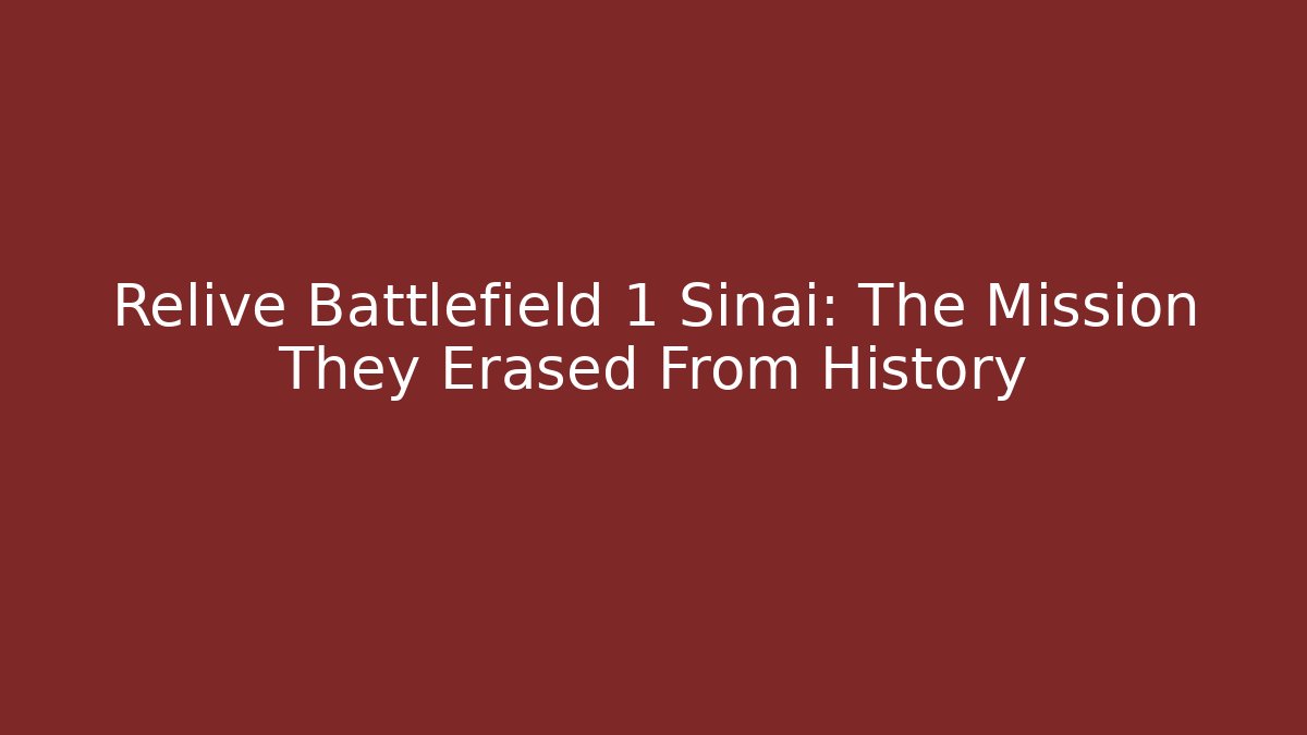 Relive Battlefield 1 Sinai: The Mission They Erased From History