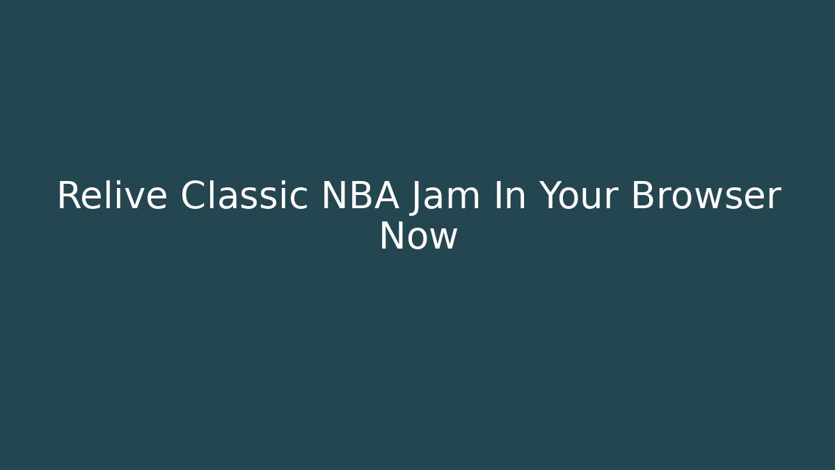 Relive Classic NBA Jam In Your Browser Now