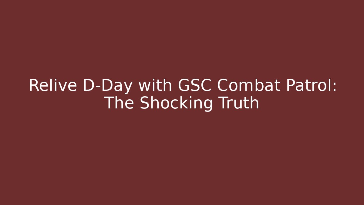 Relive D-Day with GSC Combat Patrol: The Shocking Truth