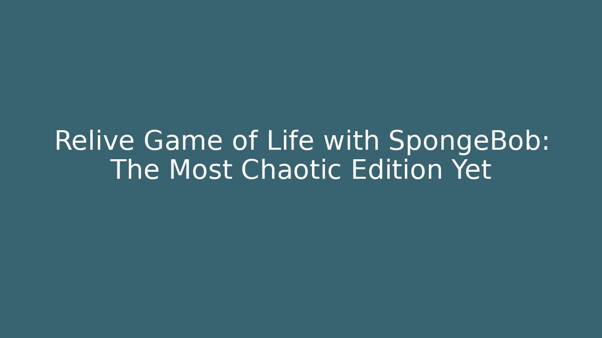 Relive Game of Life with SpongeBob: The Most Chaotic Edition Yet