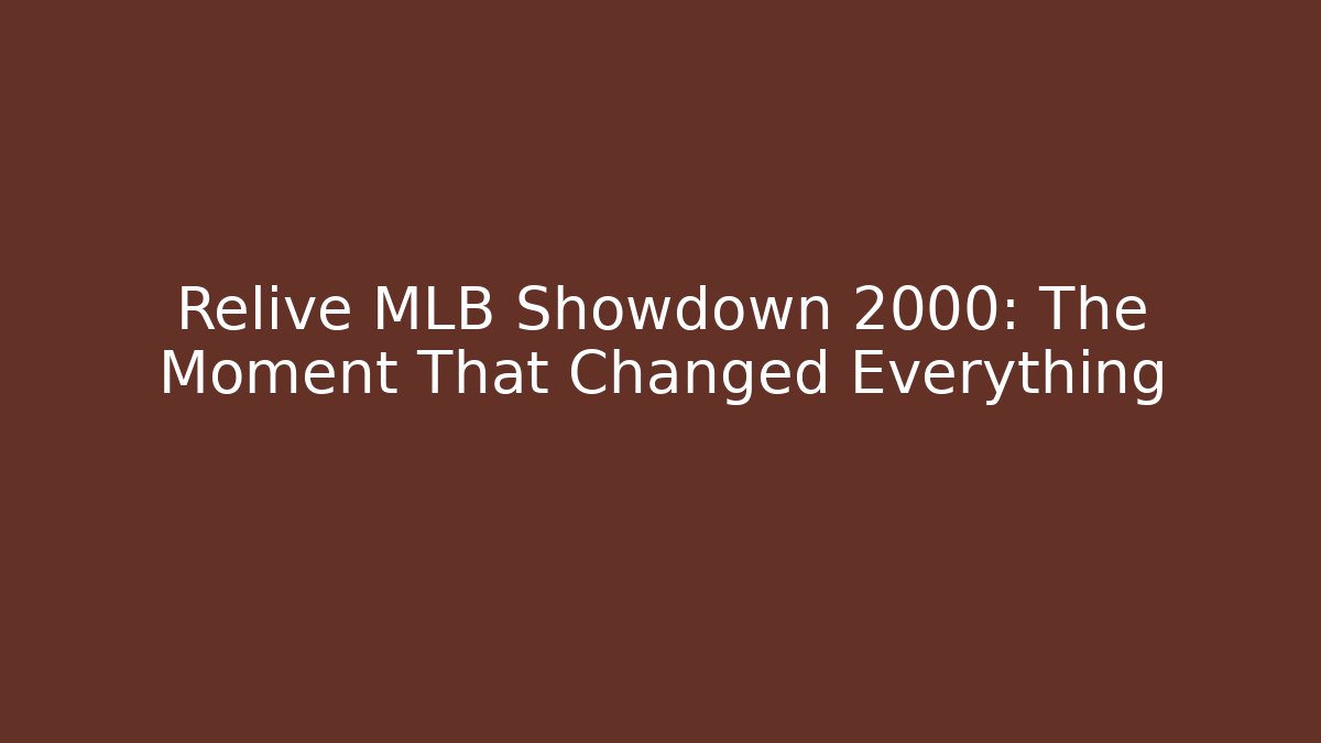 Relive MLB Showdown 2000: The Moment That Changed Everything