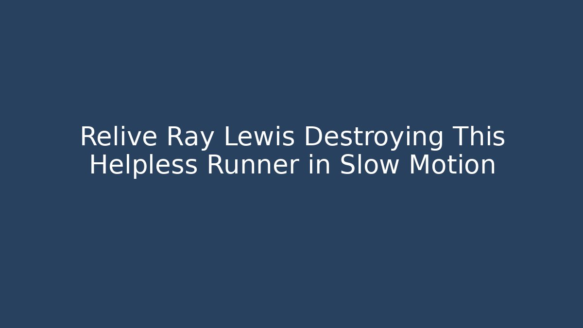 Relive Ray Lewis Destroying This Helpless Runner in Slow Motion