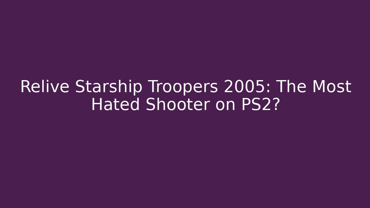Relive Starship Troopers 2005: The Most Hated Shooter on PS2?