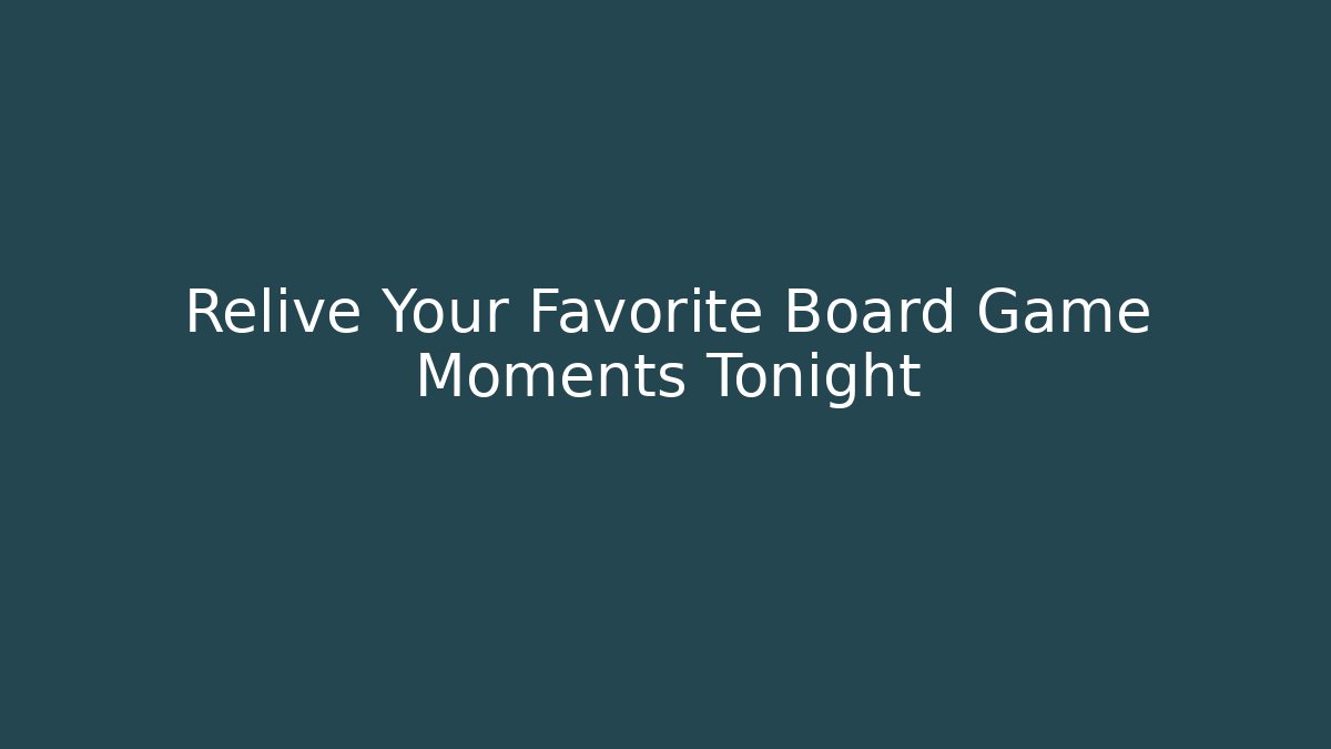 Relive Your Favorite Board Game Moments Tonight