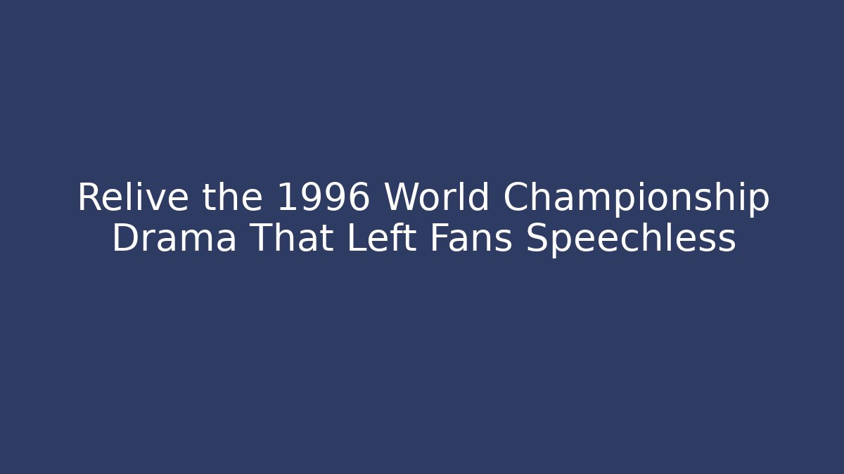 Relive the 1996 World Championship Drama That Left Fans Speechless