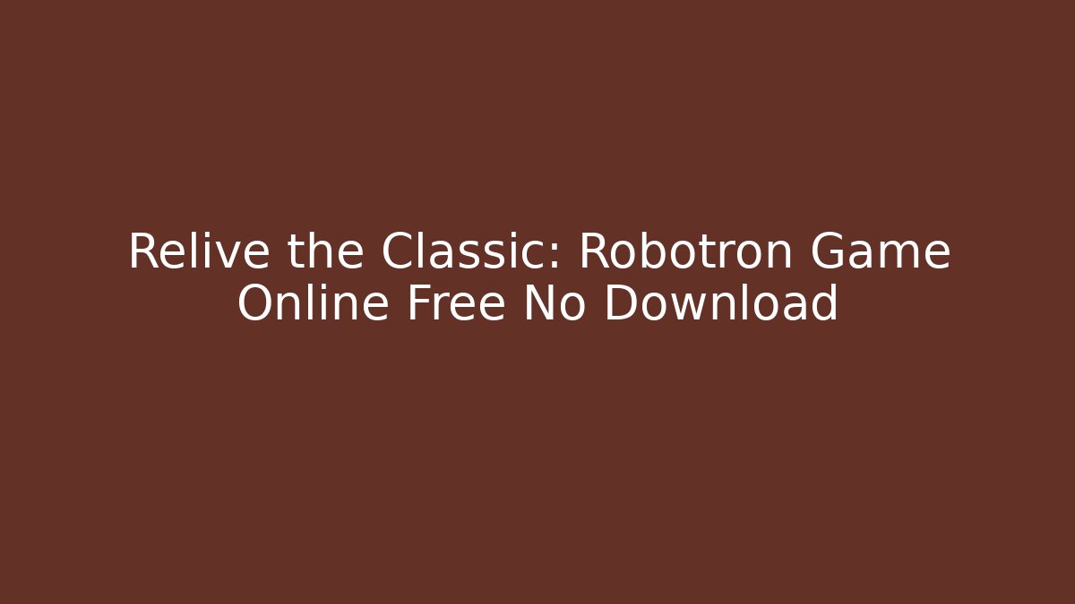 Relive the Classic: Robotron Game Online Free No Download