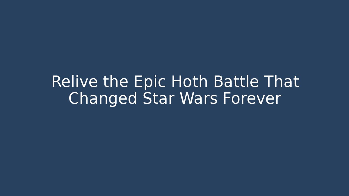 Relive the Epic Hoth Battle That Changed Star Wars Forever