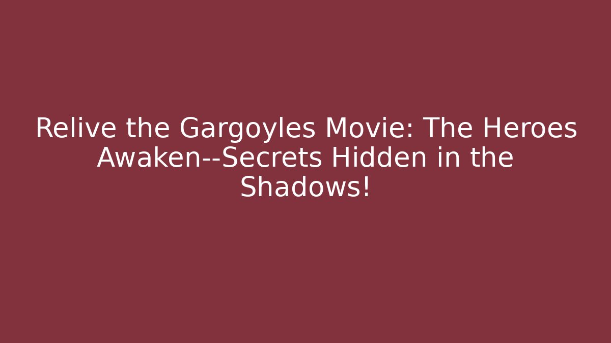 Relive the Gargoyles Movie: The Heroes Awaken—Secrets Hidden in the Shadows!
