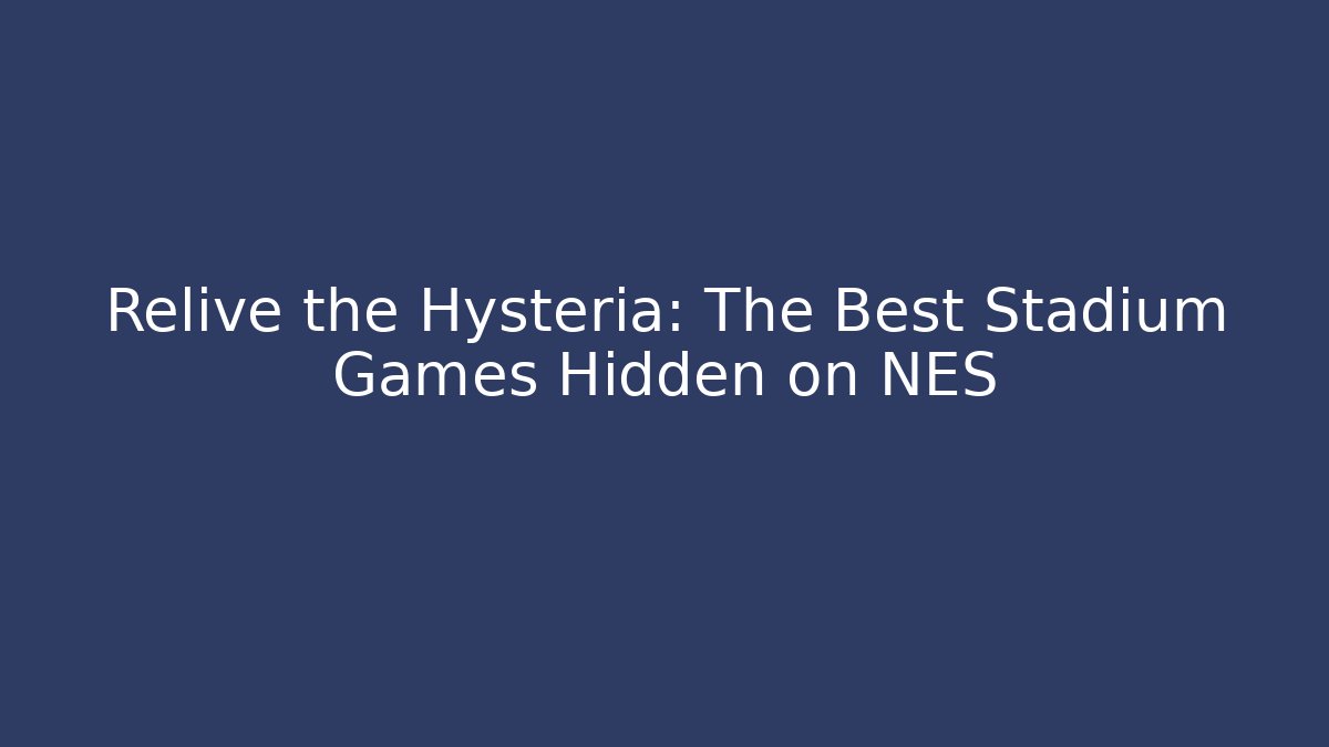 Relive the Hysteria: The Best Stadium Games Hidden on NES - Critter Realm
