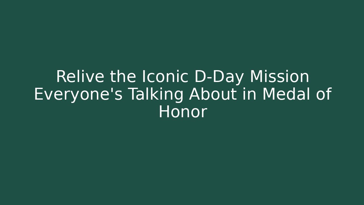 Relive the Iconic D-Day Mission Everyone's Talking About in Medal of Honor