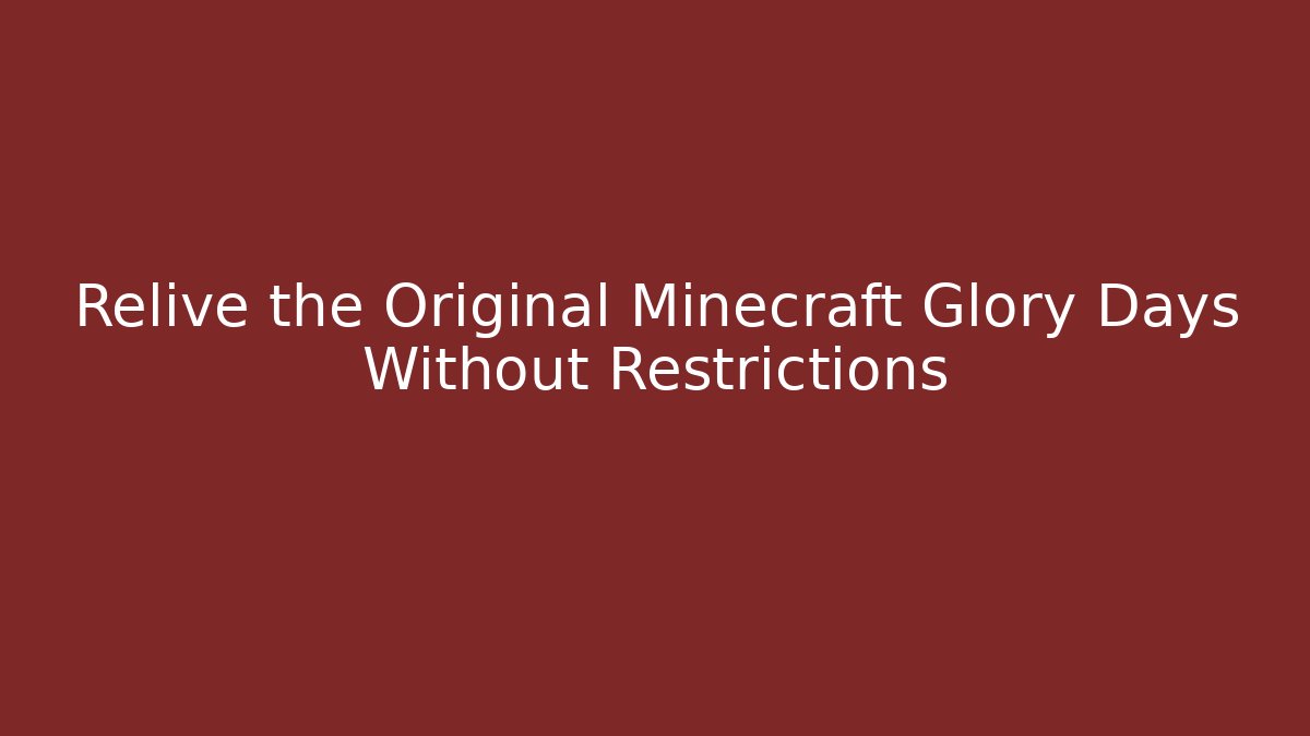 Relive the Original Minecraft Glory Days Without Restrictions