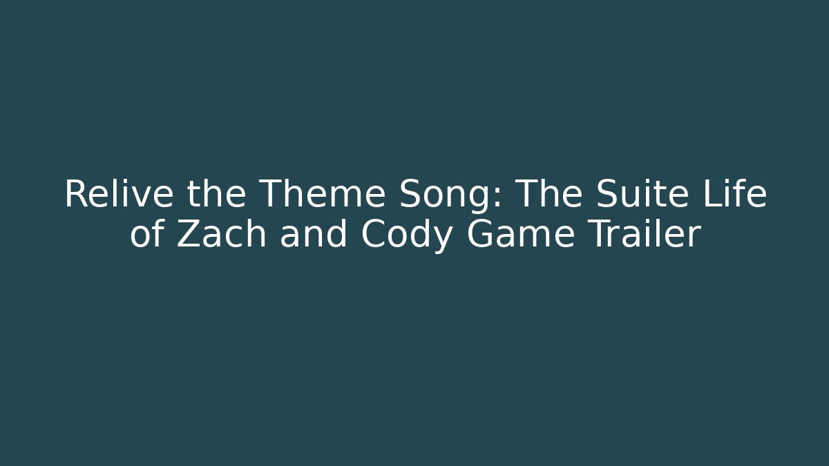 Relive the Theme Song: The Suite Life of Zach and Cody Game Trailer