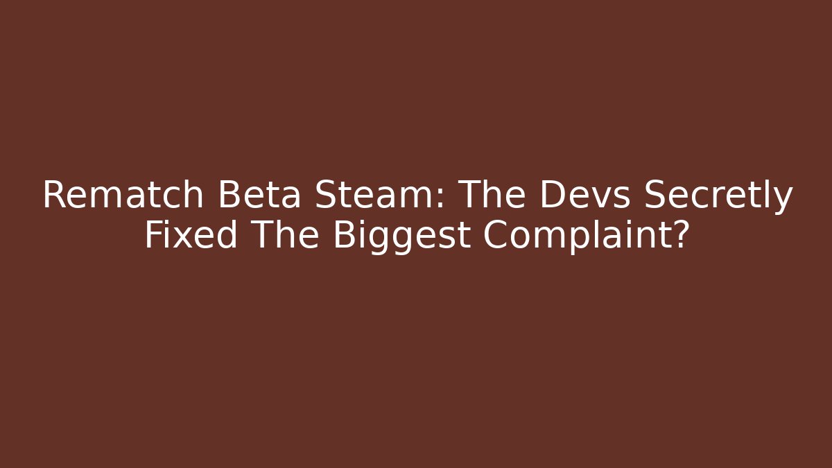 Rematch Beta Steam: The Devs Secretly Fixed The Biggest Complaint?