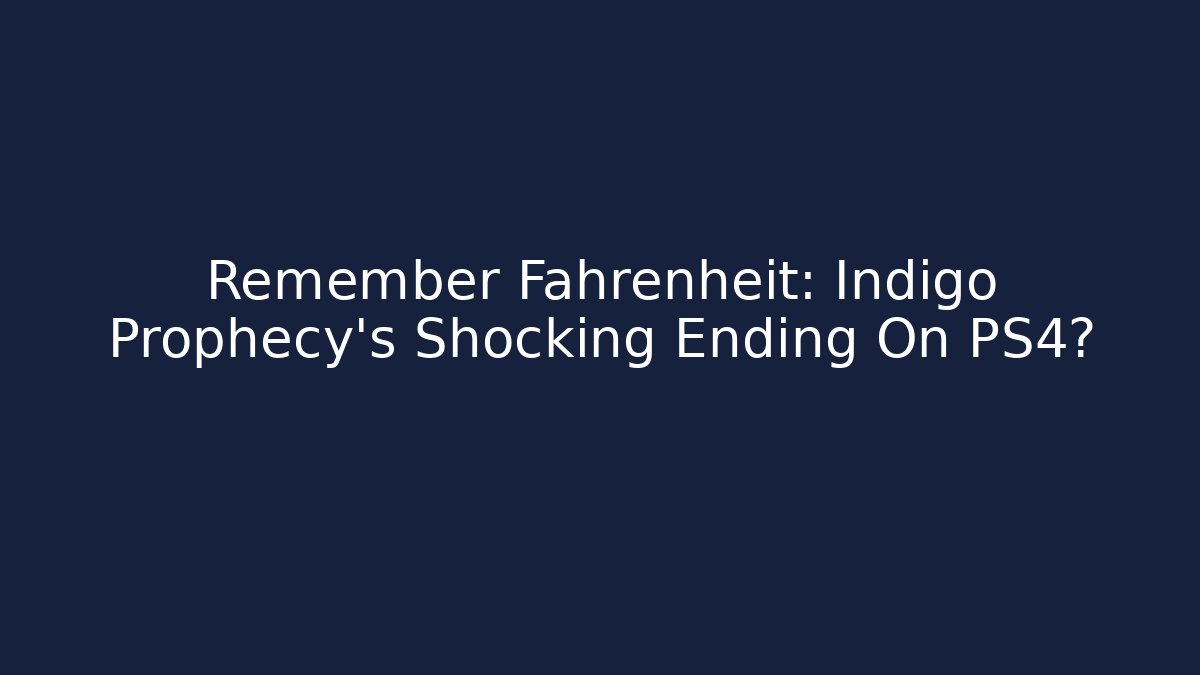 Remember Fahrenheit: Indigo Prophecy's Shocking Ending On PS4?